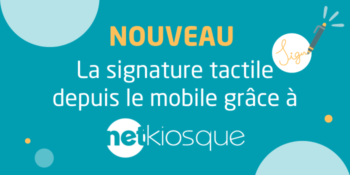 Nouveauté via NETKiosque : La signature tactile depuis le mobile !